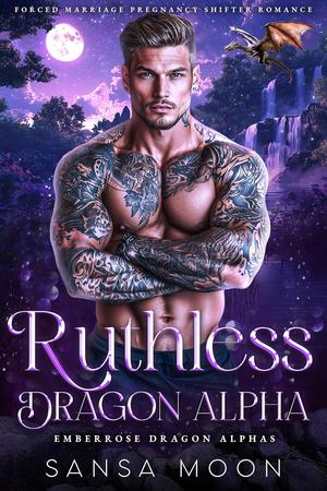 Ruthless Dragon Alpha: Forced Marriage Pregnancy Shifter Romance (Emberrose Dragon Alphas #3)
