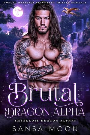 Brutal Dragon Alpha: Forced Marriage Pregnancy Shifter Romance (Emberrose Dragon Alphas #1)