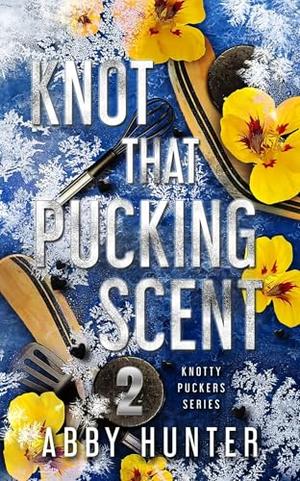 Knot That Pucking Scent: Part Two by Abby Hunter