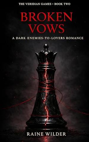 Broken Vows: A Dark Enemies-to-Lovers Romance by Raine Wilder