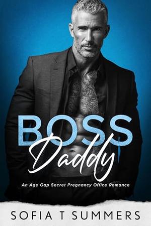 Boss Daddy: An Age Gap, Secret Pregnancy, Office Romance by Sofia T Summers
