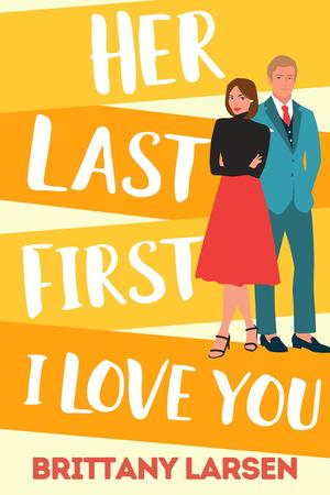 Her Last First I Love You by Brenna Jacobs, Brittany Larsen