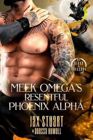 Meek Omega's Resentful Phoenix Alpha by Jax Stuart, Odessa Hywell