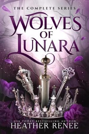 Wolves of Lunara; The Complete Series by Heather Renee