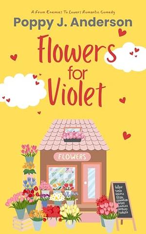 Flowers for Violet: A From Enemies to Lovers Romantic Comedy by Poppy J. Anderson