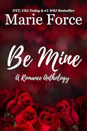 Be Mine: A Romance Anthology by Marie Force