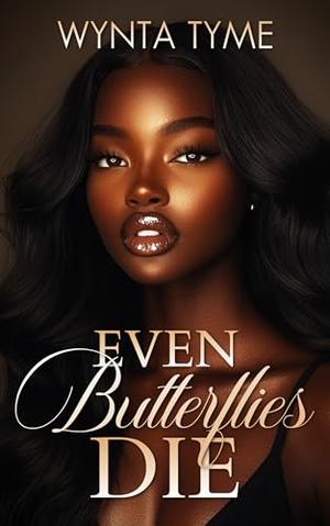 Even Butterflies Die by Wynta Tyme