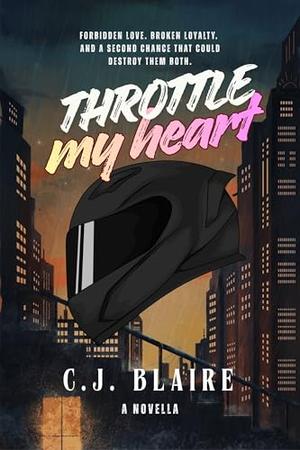 Throttle My Heart by C.J. Blaire