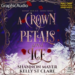 A Crown of Petals and Ice [Dramatized Adaptation] by Shannon Mayer, Kelly St. Clare