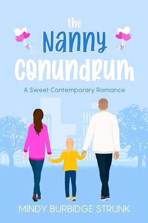 The Nanny Conundrum: A Sweet Contemporary Romance by Mindy Burbidge Strunk
