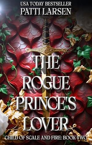 The Rogue Prince's Lover by Patti Larsen
