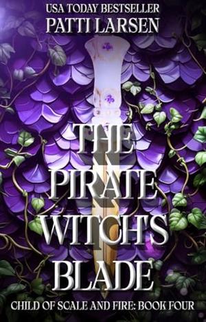 The Pirate Witch's Blade by Patti Larsen