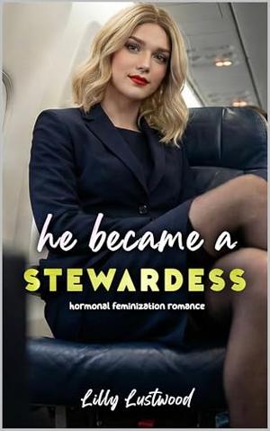 He Became a Stewardess: Hormonal Feminization Romance by Lilly Lustwood