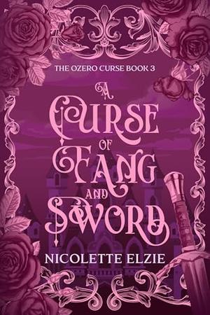 A Curse of Fang and Sword: A Fairy Tale Fantasy Romance (The Ozero Curse) (The Ozero Curse #3)