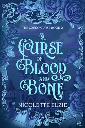 A Curse of Blood and Bone: A Fairy Tale Fantasy Romance (The Ozero Curse #2)