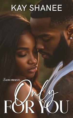 Only for You by Kay Shanee