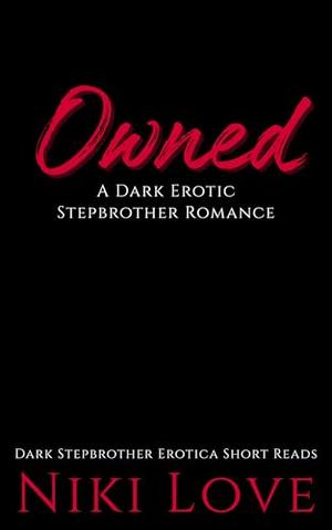 Owned: A Dark Erotic Stepbrother Romance by Niki Love