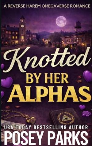 Knotted By Her Alphas by Posey Parks
