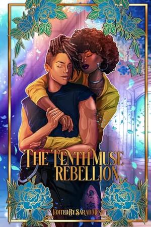 The Tenth Muse: Rebellion by C.C. González, Chloe Slate, Darva Green, E.A. Noble, E.A.M. Trofimenkoff, Evelyn Leigh, J.S. Jasper, Karmen Lee, Marley Valentine
