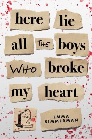 Here Lie All the Boys Who Broke My Heart by Emma Simmerman