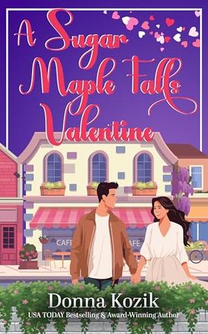 A Sugar Maple Falls Valentine by Donna Kozik