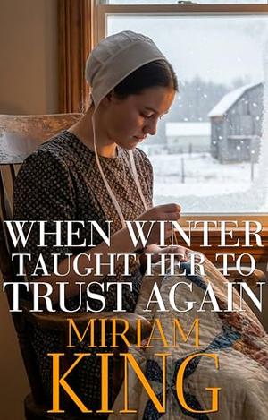 When Winter Taught Her To Trust Again by Miriam King