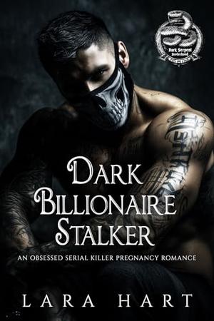 Dark Billionaire Stalker: An Obsessed Serial Killer Pregnancy Romance by Lara Hart