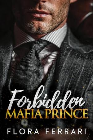 Forbidden Mafia Prince : A Steamy Mafia Romance by Flora Ferrari