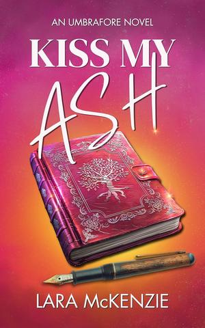 Kiss My Ash by Lara McKenzie