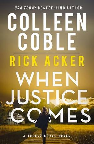 When Justice Comes by Colleen Coble, Rick Acker