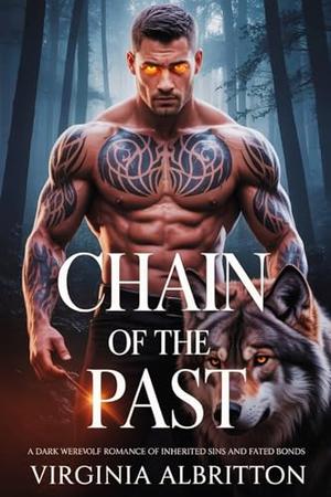 CHAIN OF THE PAST : A dark werewolf Romance of inherited sin and fated bonds by Virginia Albritton