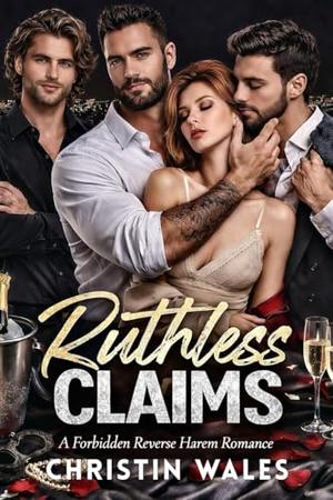 Ruthless CLAIMS : A Dark Reverse Harem Romantic Suspense by Christin Wales