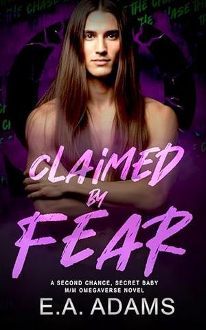 Claimed by Fear: A Second-Chance, Child-in-the-Mix Dark Omegaverse Romance (The Chase #3)
