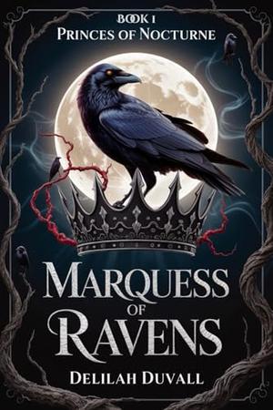 The Marquess of Ravens: A Gothic Victorian Fae Romance by Delilah Duvall