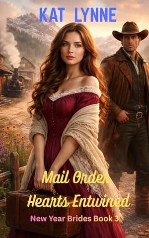 Mail Order Hearts Entwined: New Year Brides Book 3, Sweet Historical Western Romance by Kat Lynne