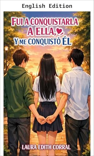 I WENT TO CONQUER HER, AND HE CONQUERED ME by LAURA EDITH CORRAL