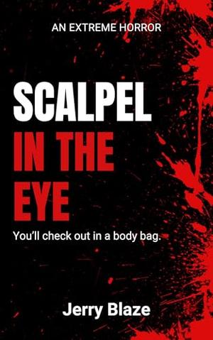 Scalpel in the Eye: An Extreme Horror by Jerry Blaze