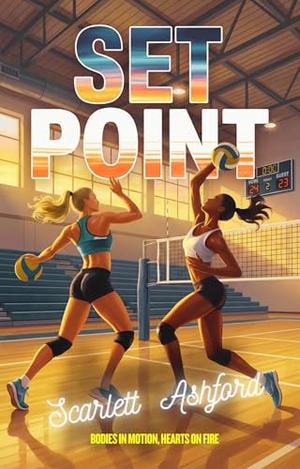 Set Point : Bodies in Motion, Hearts on Fire by Scarlett Ashford