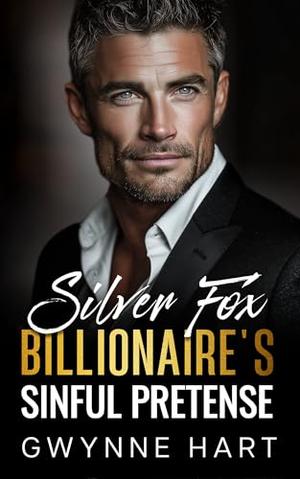 Silver Fox Billionaire’s Sinful Pretense: A Fake Dating Surprise Baby Enemies-to-Lovers Romance by Gwynne Hart