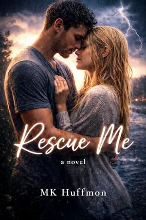 Rescue Me by MK Huffmon