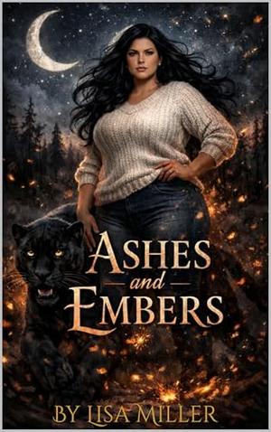 Ashes and Embers by Lisa Miller