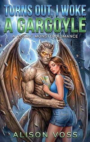 Turns Out, I Woke a Gargoyle by Alison Voss