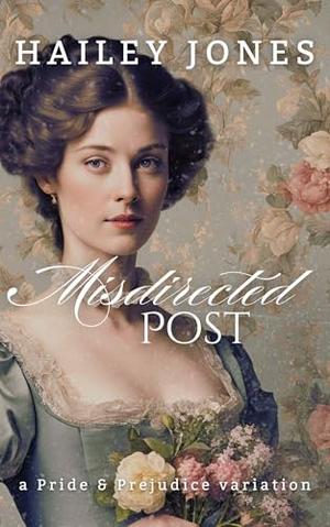 Misdirected Post: A Pride and Prejudice Variation by Hailey Jones