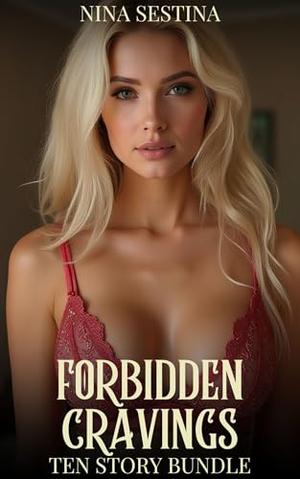 Forbidden Cravings: Ten Story Bundle by Nina Sestina, Johnny Runn