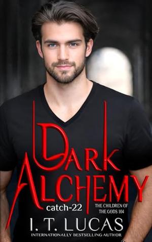 Dark Alchemy: Catch 22 by I. T. Lucas