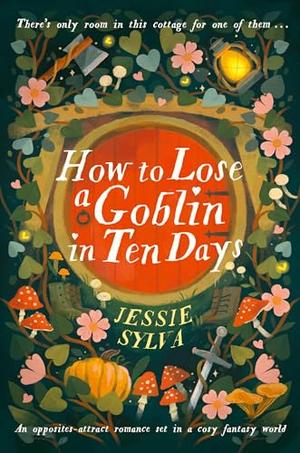 How to Lose a Goblin in Ten Days by Jessie Sylva