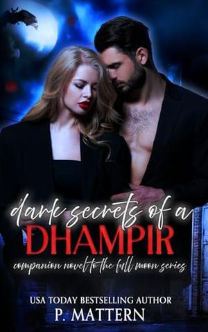 Dark Secrets Of A Dhampir: by P. Mattern