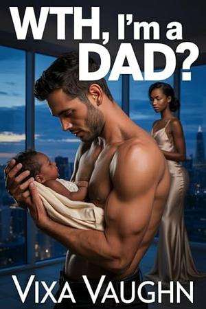 WTH, I’m A Dad? by Vixa Vaughn