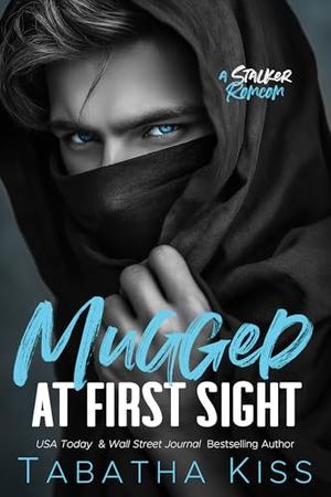 Mugged at First Sight: A Stalker Romcom by Tabatha Kiss