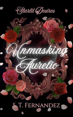 Unmasking Aurelio by S.T. Fernandez